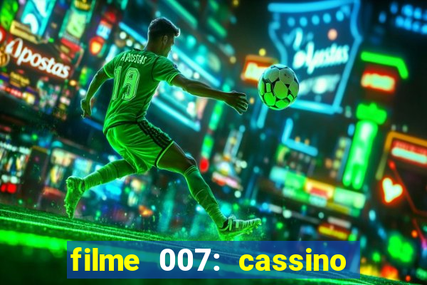 filme 007: cassino royale completo dublado